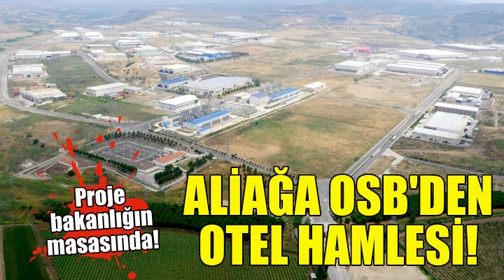 Aliağa OSB den otel hamlesi!