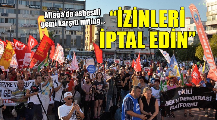 Aliağa da asbestli gemi karşıtı miting...