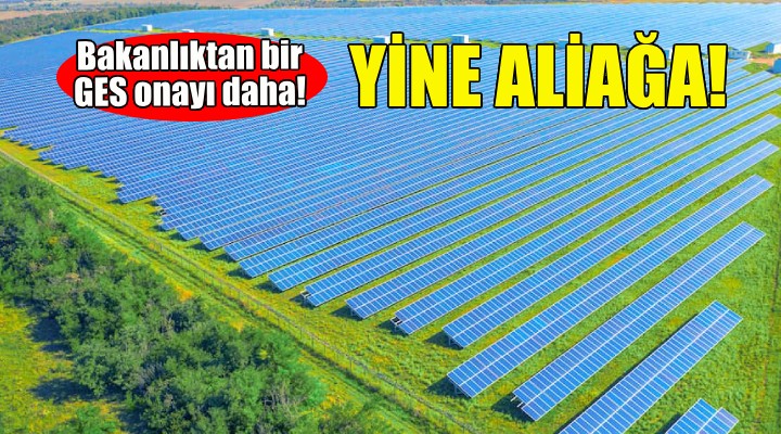 Aliağa da bir GES onayı daha!