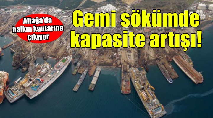 Aliağa da gemi söküm kapasite artışı halkın kantarına çıkıyor!