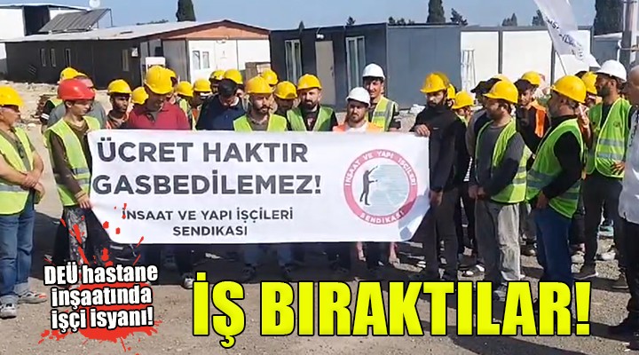 Aliağa da hastane inşaatında işçi isyanı!