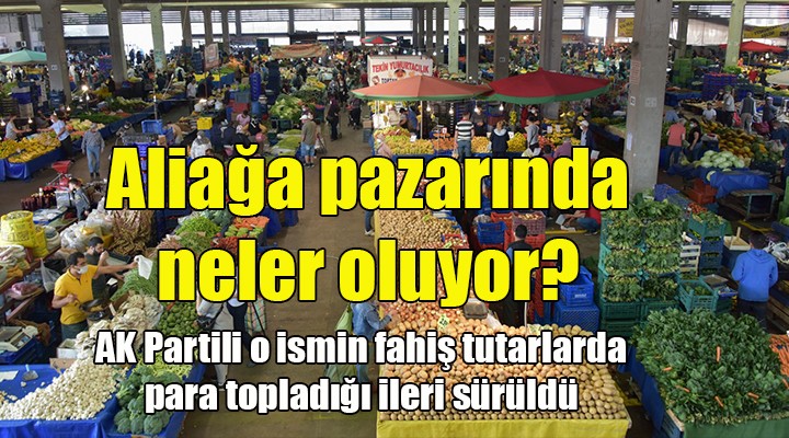 Aliağa pazarında neler oluyor?