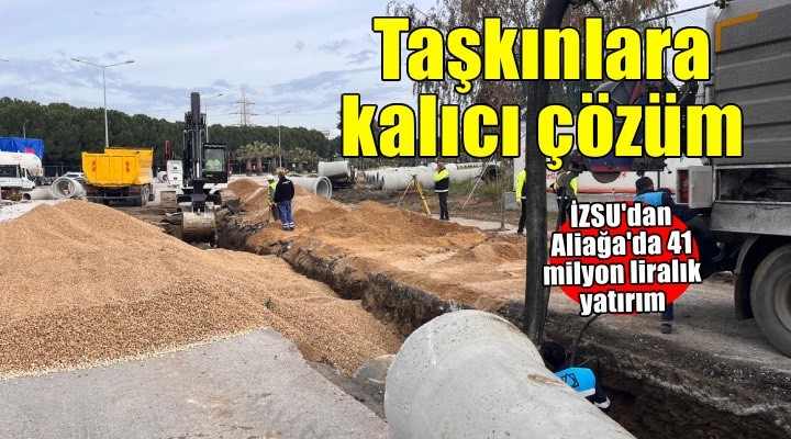 Aliağa’da taşkın riskine kalıcı çözüm