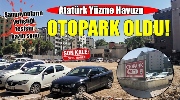 Alsancak Atatürk Yüzme Havuzu otopark oldu!