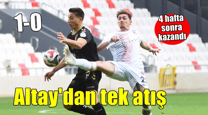 Altay 4 hafta sonra kazandı