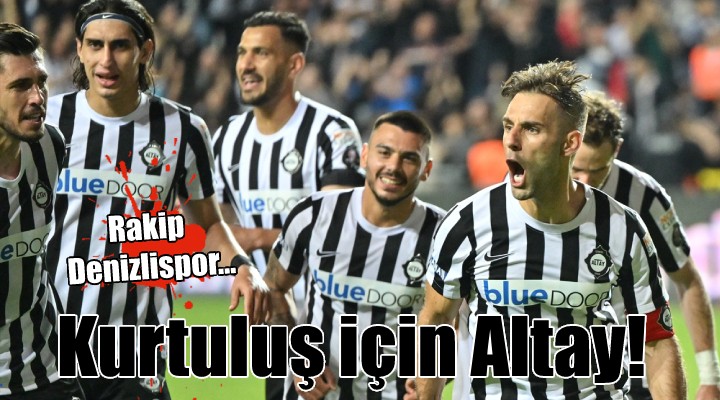 Altay Denizlispor u ağırlıyor