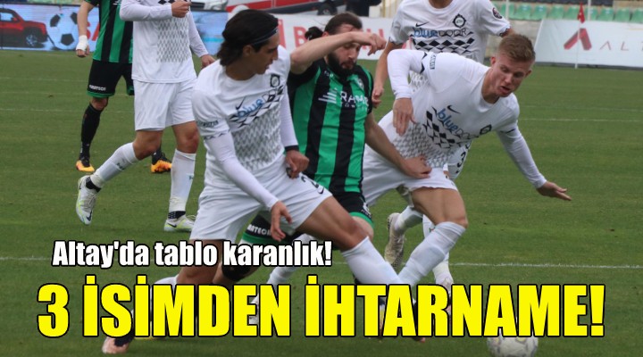 Altay a 3 futbolcudan ihtarname!