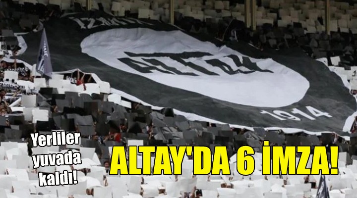 Altay da 6 imza!