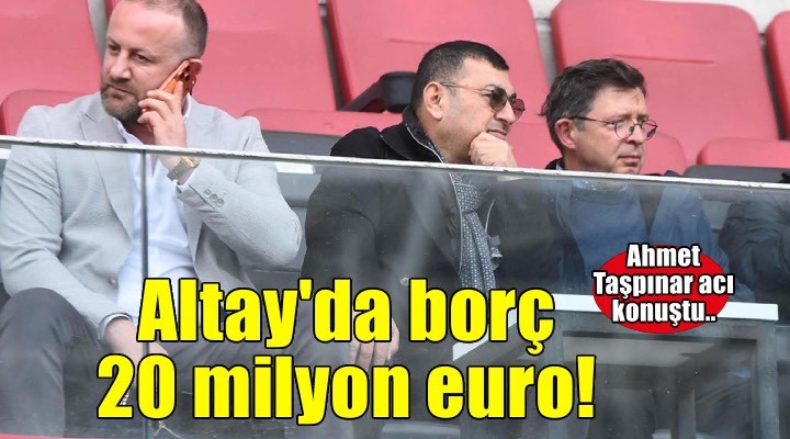 Altay'da Ahmet Taşpınar acı konuştu