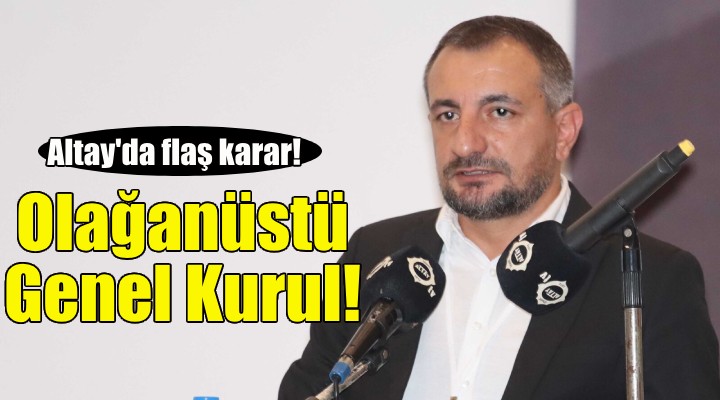 Altay da Olağanüstü Genel Kurul kararı!