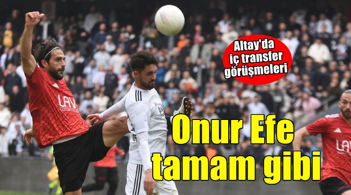 Altay da Onur Efe tamam gibi