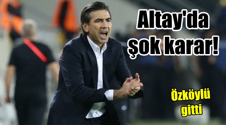 Altay da Osman Özköylü şoku!