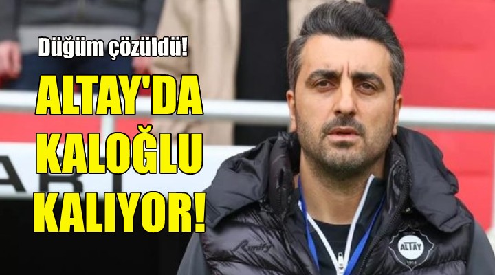 Altay da Sinan Kaloğlu kalıyor!