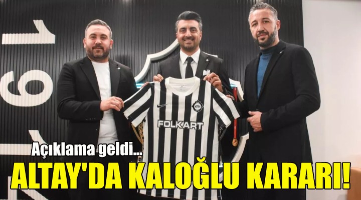 Altay da Sinan Kaloğlu kararı!