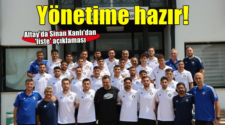 Altay da Sinan Kanlı nın yönetimi hazır