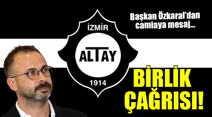 Altay da başkan Özkaral dan birlik çağrısı