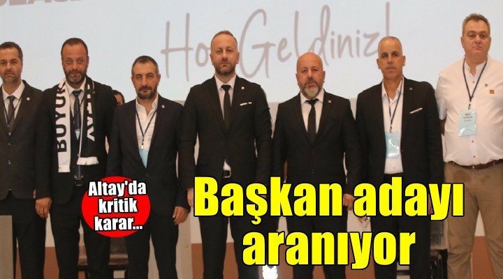 Altay da başkan adayı aranıyor