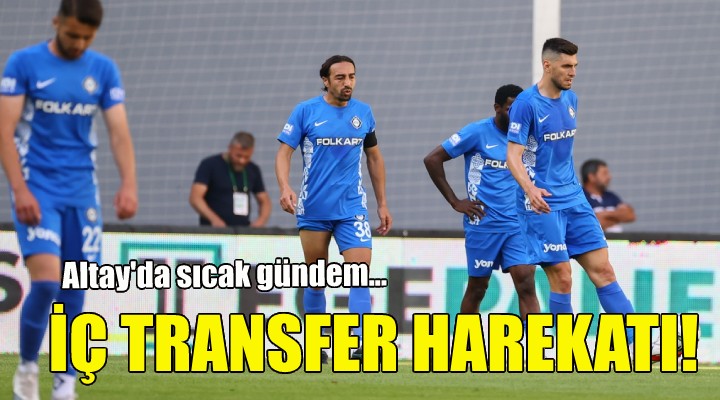 Altay da iç transfer harekatı!