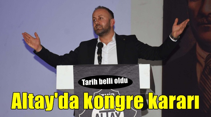 Altay da kongde kararı!