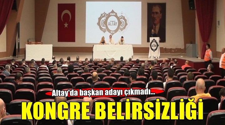 Altay'da kongre belirsizliği