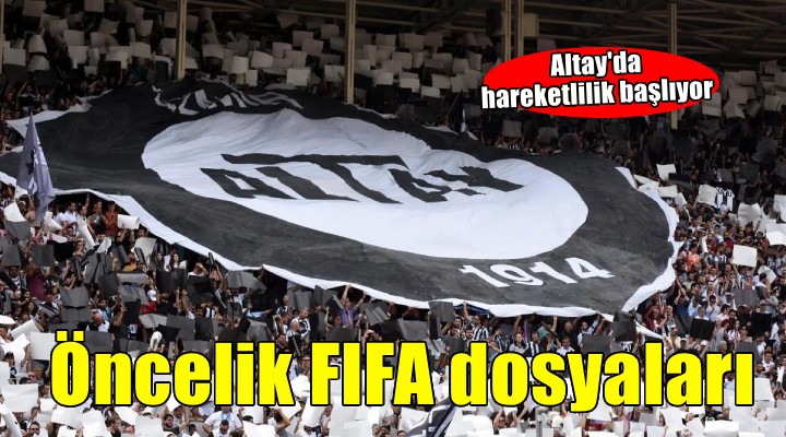 Altay'da öncelik FIFA dosyaları