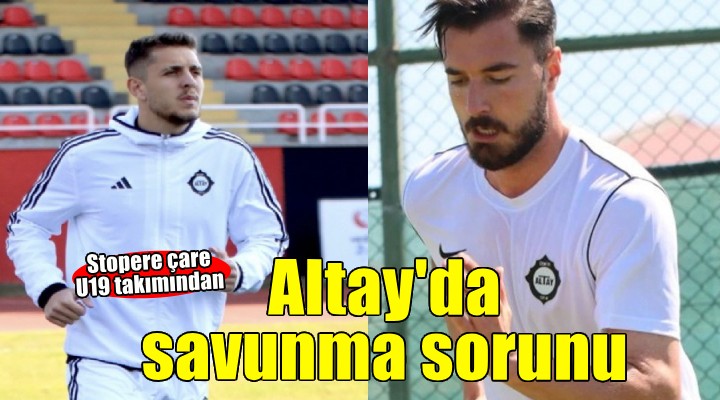 Altay da savunma sorunu