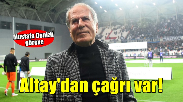 Altay'dan Mustafa Denizli'ye çağrı
