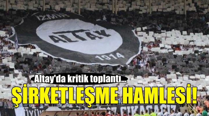 Altay dan şirketleşme hamlesi!