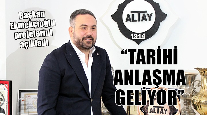Altay da Ekmekçioğlu projelerini açıkladı