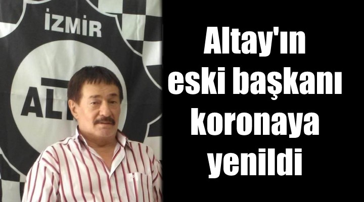 Altay ın eski başkanı koronaya yenildi