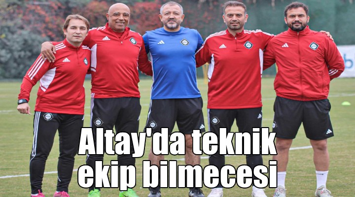 Altay eski teknik ekiple vedalaşamadı