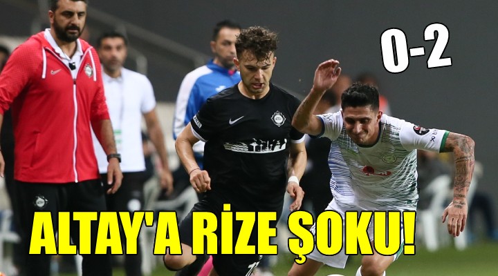 Altay evinde Rizespor a mağlup...