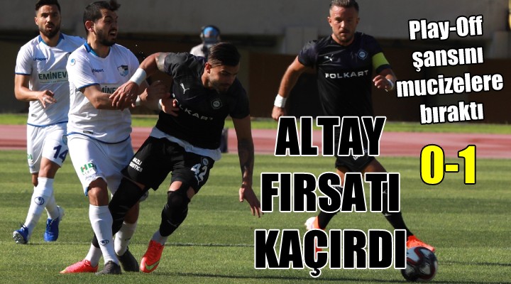 Altay fırsatı kaçırdı