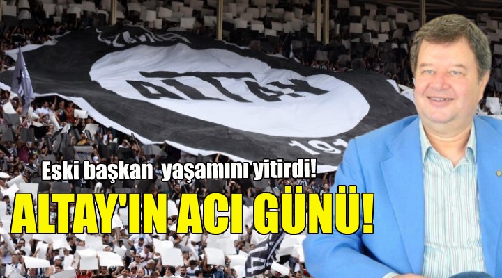 Altay ın acı günü!