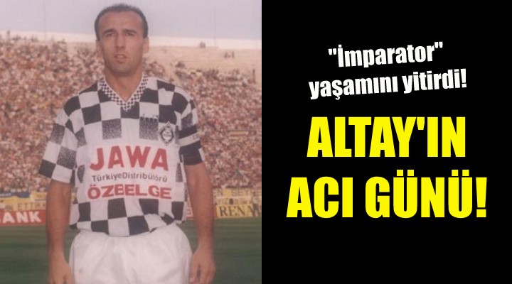 Altay ın acı günü...  İmparator  yaşamını yitirdi!