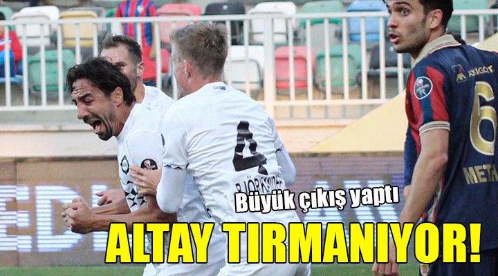 Altay ın bileği bükülmüyor