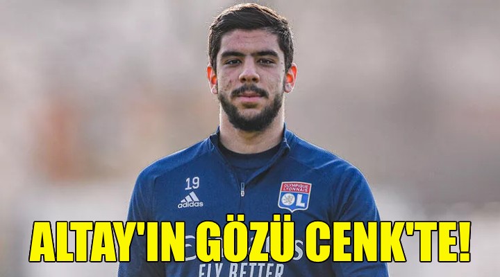 Altay ın gözü Cenk Özkaçar da!