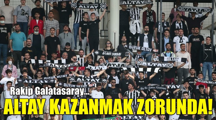 Altay kazanmak zorunda!