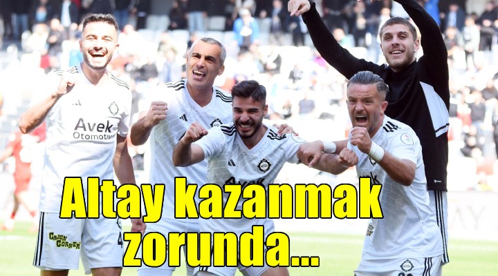 Altay kazanmak zorunda!