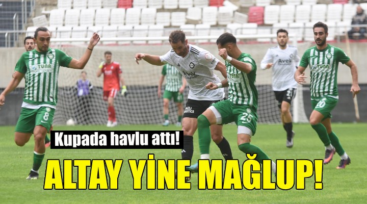 Altay kupada havlu attı!