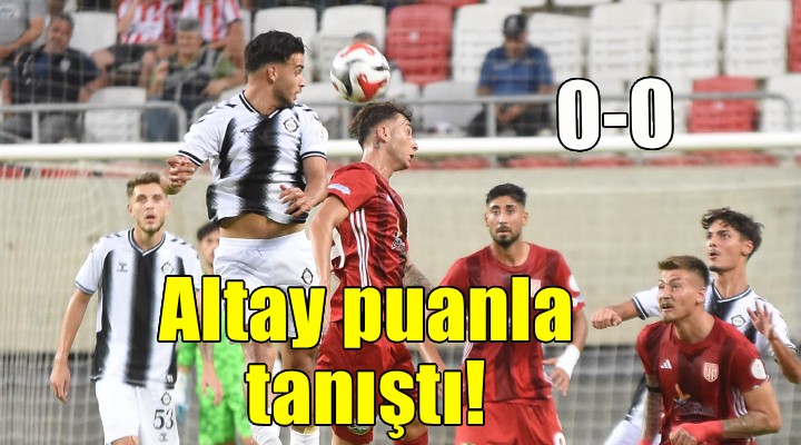 Altay puanla tanıştı...