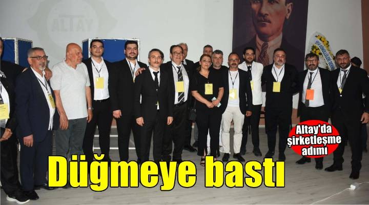 Altay şirketleşme için düğmeye bastı