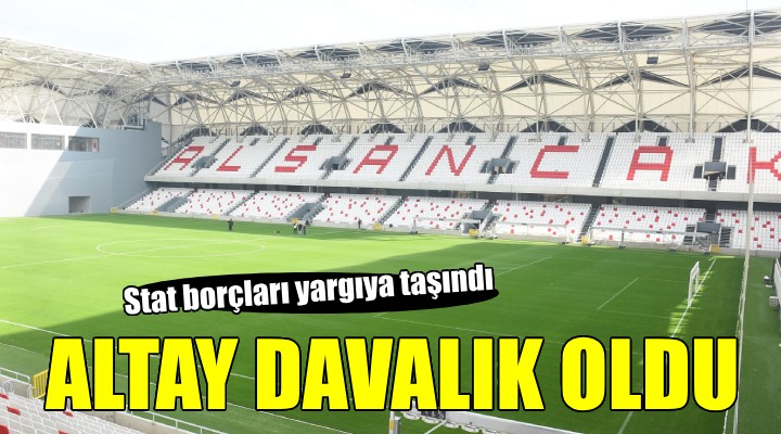 Altay stadyum borçları yüzünden davalık oldu