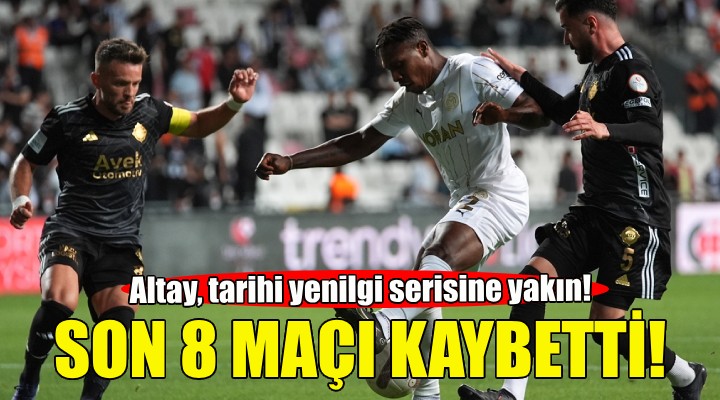 Altay, tarihi yenilgi serisine yakın!