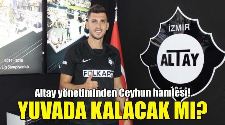 Altay yönetiminden Ceyhun hamlesi!