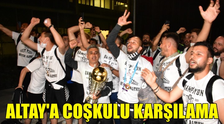 Altay’a İzmir de coşkulu karşılama!