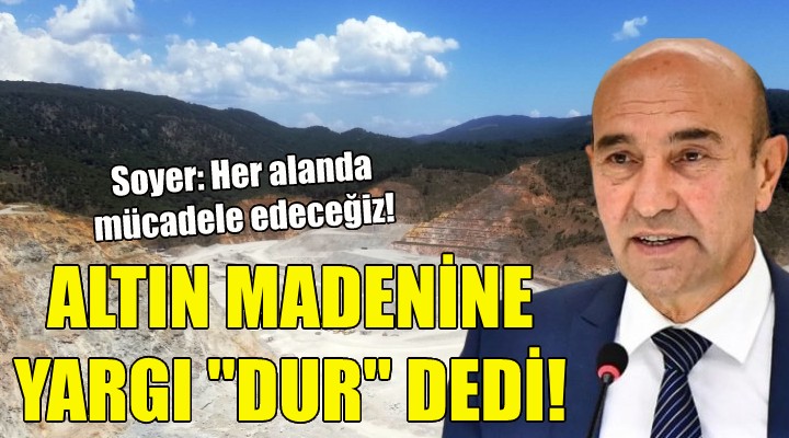 Altın madenine yargı dur dedi!