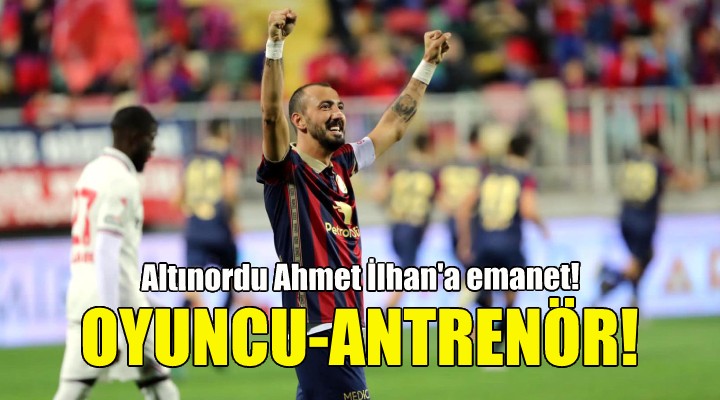 Altınordu Ahmet İlhan a emanet!