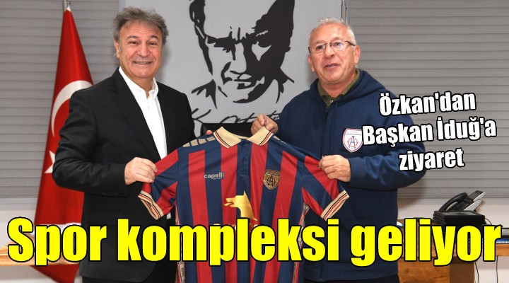 Başkan İduğ a ziyaret... Evka 3 e spor kompleksi!