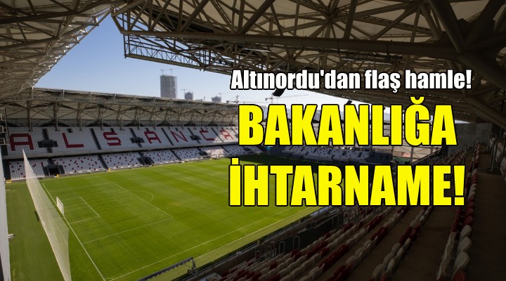 Altınordu dan bakanlığa ihtarname!